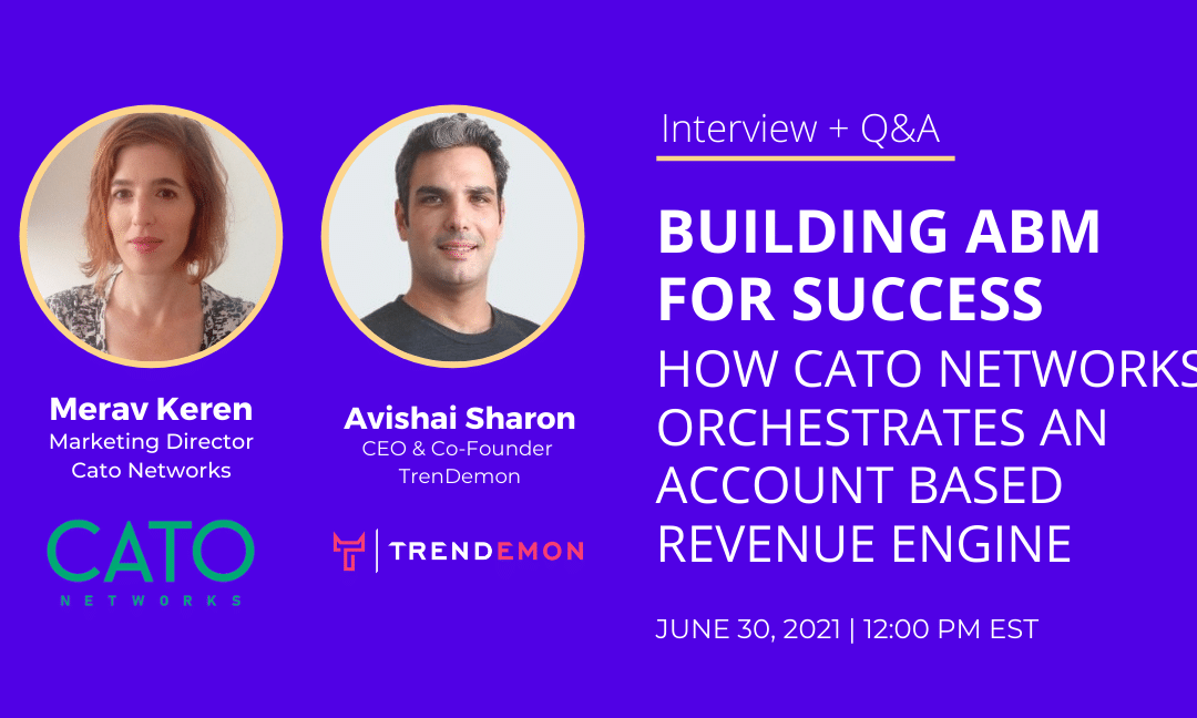 Building ABM for Success: How CATO Networks Orchestrates an Account-Based Revenue Engine