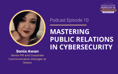 Mastering Public Relations in Cybersecurity with Sonia Awan