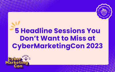 5 Headline Sessions You Don’t Want to Miss at CyberMarketingCon 2023