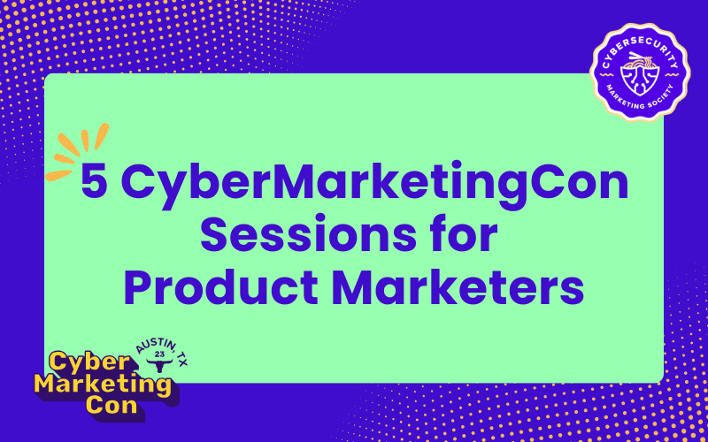5 CyberMarketingCon Sessions for Product Marketers