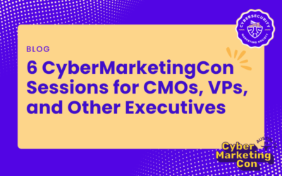 6 CyberMarketingCon Sessions for CMOs, VPs, and Other Executives
