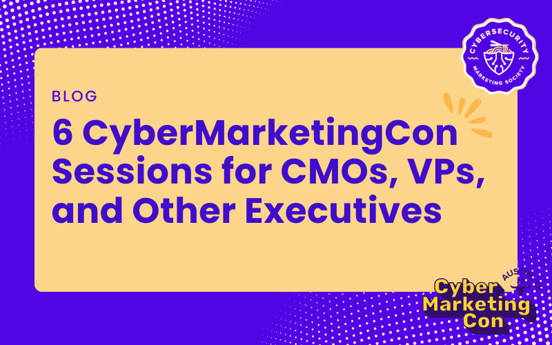 6 CyberMarketingCon Sessions for CMOs, VPs, and Other Executives