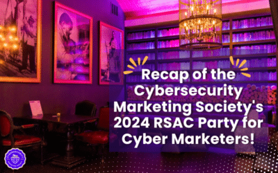 Recap of the Cybersecurity Marketing Society’s 2024 RSAC Party for Cyber Marketers!