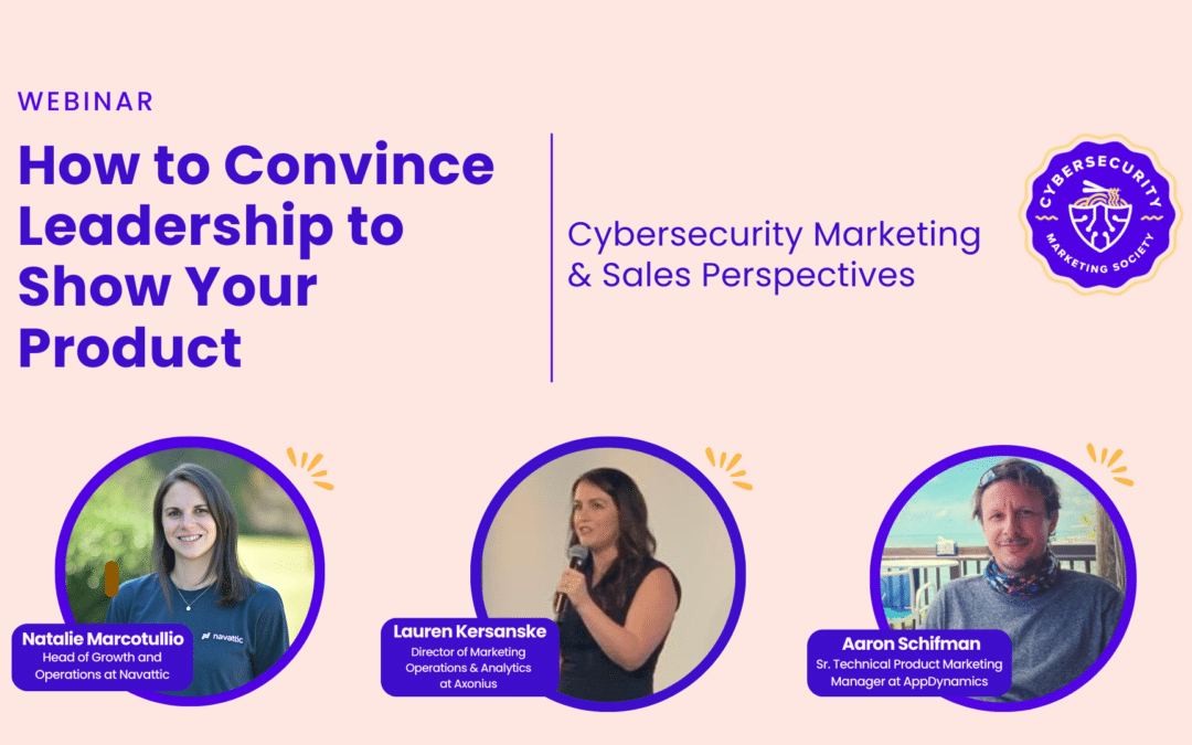 How to Convince Leadership to Show Your Product: Cybersecurity Marketing & Sales Perspectives